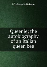 Queenie; the autobiography of an Italian queen bee