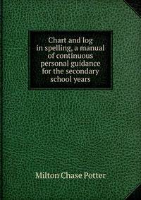 Chart and log in spelling, a manual of continuous personal guidance for the secondary school years