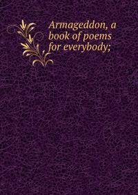 Armageddon, a book of poems for everybody;