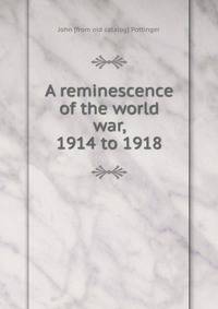 A reminescence of the world war, 1914 to 1918