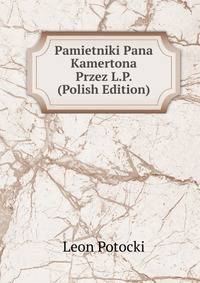 Pamietniki Pana Kamertona Przez L.P. (Polish Edition)