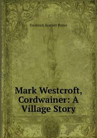 Mark Westcroft, Cordwainer: A Village Story