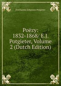 Poezy: 1832-1868/ E.J. Potgieter, Volume 2 (Dutch Edition)