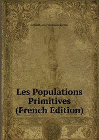 Les Populations Primitives (French Edition)