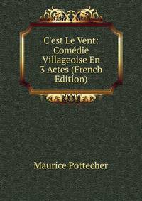 C'est Le Vent: Com?die Villageoise En 3 Actes (French Edition)