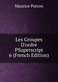 Les Groupes D'ordre PSuperscript 6 (French Edition)
