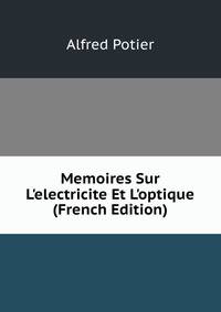 Memoires Sur L'electricite Et L'optique (French Edition)