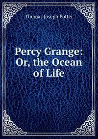 Percy Grange: Or, the Ocean of Life
