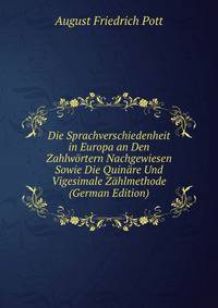 Die Sprachverschiedenheit in Europa an Den Zahlwortern Nachgewiesen Sowie Die Quinare Und Vigesimale Zahlmethode (German Edition)