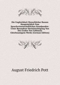 Die Ungleichheit Menschlicher Rassen Hauptsachlich Vom Sprachwissenschaftlichen Standpunkte: Unter Besonderer Berucksichtigung Von Des Grafen Von Gobineau Gleichnamigem Werke (German Edition)