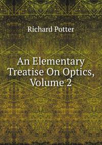 An Elementary Treatise On Optics, Volume 2