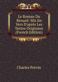 Le Roman Du Renard: Mis En Vers D'apr?s Les Textes Originaux (French Edition)