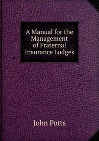 A Manual for the Management of Fraternal Insurance Lodges