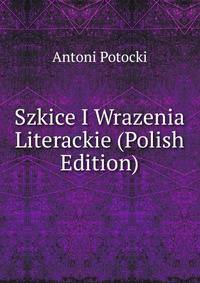 Szkice I Wrazenia Literackie (Polish Edition)