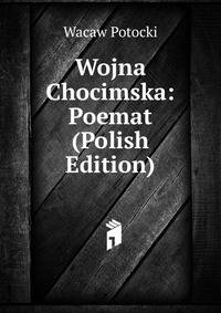 Wojna Chocimska: Poemat (Polish Edition)