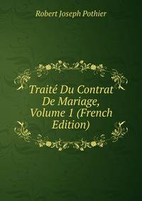 Traite Du Contrat De Mariage, Volume 1 (French Edition)