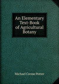 An Elementary Text-Book of Agricultural Botany