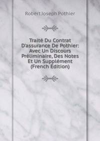 Trait? Du Contrat D'assurance De Pothier: Avec Un Discours Pr?liminaire, Des Notes Et Un Suppl?ment (French Edition)