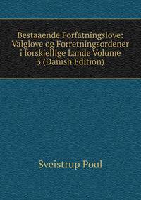 Bestaaende Forfatningslove: Valglove og Forretningsordener i forskjellige Lande Volume 3 (Danish Edition)