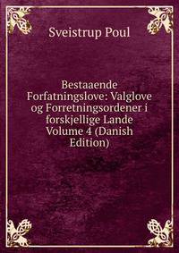 Bestaaende Forfatningslove: Valglove og Forretningsordener i forskjellige Lande Volume 4 (Danish Edition)