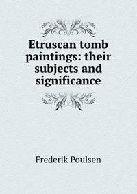 Etruscan tomb paintings: their subjects and significance