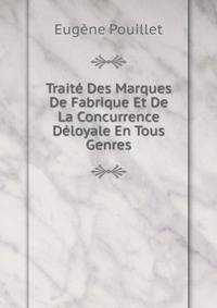 Traite Des Marques De Fabrique Et De La Concurrence Deloyale En Tous Genres