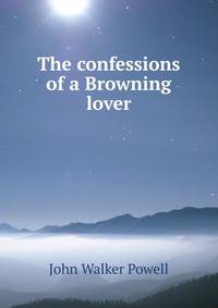 The confessions of a Browning lover
