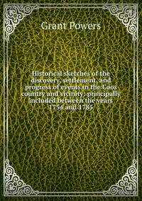 Historical sketches of the discovery, settlement, and progress of events in the Coos country and vicinity: principally included between the years 1754 and 1785