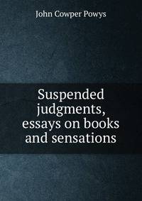 Suspended judgments, essays on books and sensations