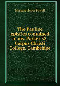 The Pauline epistles contained in ms. Parker 32, Corpus Christi College, Cambridge