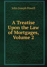 A Treatise Upon the Law of Mortgages, Volume 2