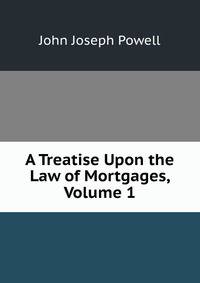 A Treatise Upon the Law of Mortgages, Volume 1