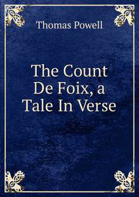 The Count De Foix, a Tale In Verse.
