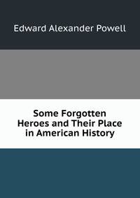 Some Forgotten Heroes and Their Place in American History