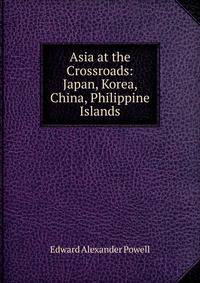Asia at the Crossroads: Japan, Korea, China, Philippine Islands