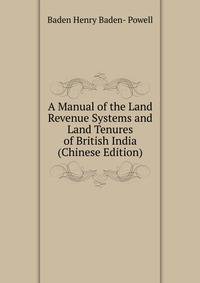 A Manual of the Land Revenue Systems and Land Tenures of British India (Chinese Edition)