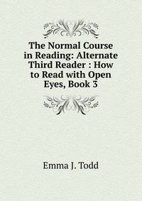 The Normal Course in Reading: Alternate Third Reader : How to Read with Open Eyes, Book 3