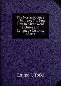 The Normal Course in Reading: The New First Reader : Word Pictures and Language Lessons, Book 1