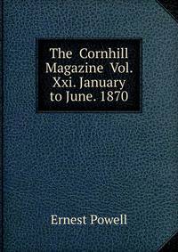 The Cornhill Magazine Vol. Xxi. January to June. 1870.