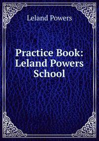 Practice Book: Leland Powers School