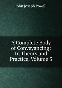 A Complete Body of Conveyancing: In Theory and Practice, Volume 3