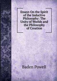 Essays On the Spirit of the Inductive Philosophy: The Unity of Worlds and the Philosophy of Creation