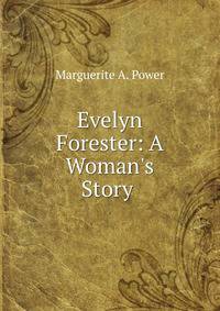Evelyn Forester: A Woman's Story .