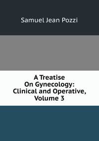 A Treatise On Gynecology: Clinical and Operative, Volume 3