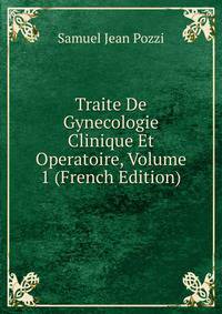 Traite De Gynecologie Clinique Et Operatoire, Volume 1 (French Edition)