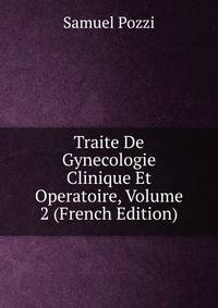 Traite De Gynecologie Clinique Et Operatoire, Volume 2 (French Edition)