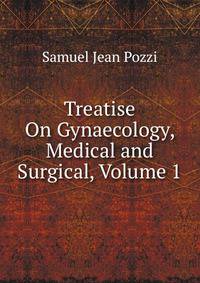 Treatise On Gynaecology, Medical and Surgical, Volume 1