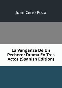 La Venganza De Un Pechero: Drama En Tres Actos (Spanish Edition)