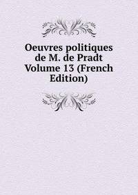 Oeuvres politiques de M. de Pradt Volume 13 (French Edition)