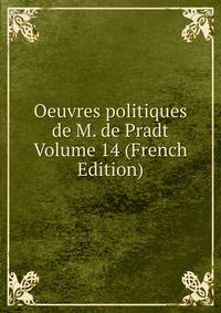 Oeuvres politiques de M. de Pradt Volume 14 (French Edition)
